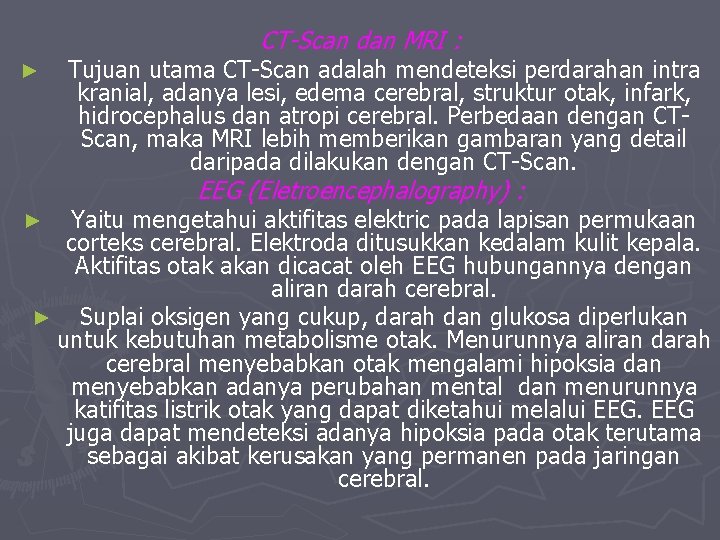 CT-Scan dan MRI : ► Tujuan utama CT-Scan adalah mendeteksi perdarahan intra kranial, adanya