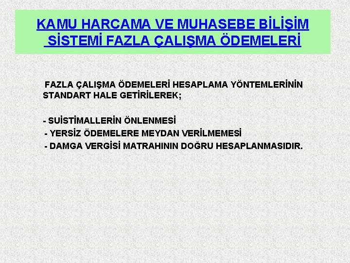 KAMU HARCAMA VE MUHASEBE BİLİŞİM SİSTEMİ FAZLA ÇALIŞMA ÖDEMELERİ HESAPLAMA YÖNTEMLERİNİN STANDART HALE GETİRİLEREK;