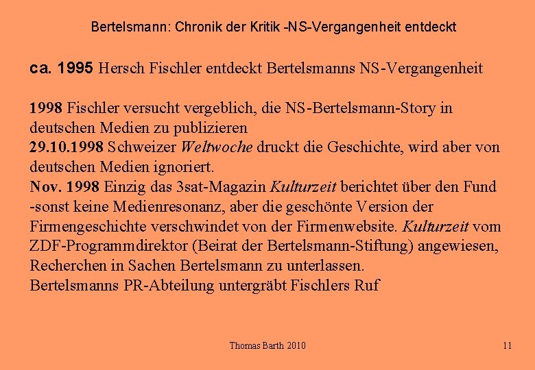 Bertelsmann: Chronik der Kritik -NS-Vergangenheit entdeckt ca. 1995 Hersch Fischler entdeckt Bertelsmanns NS-Vergangenheit 1998