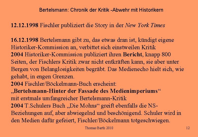 Bertelsmann: Chronik der Kritik -Abwehr mit Historikern 12. 1998 Fischler publiziert die Story in