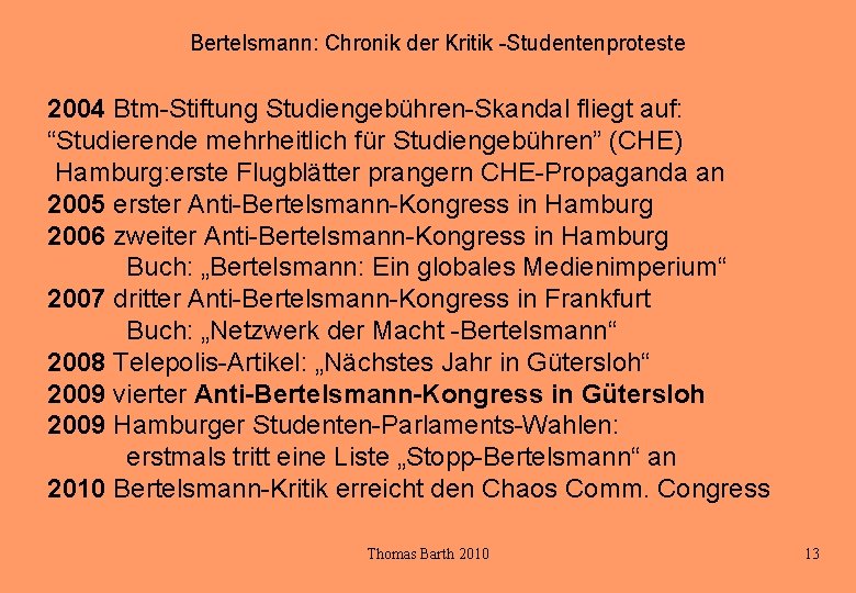 Bertelsmann: Chronik der Kritik -Studentenproteste 2004 Btm-Stiftung Studiengebühren-Skandal fliegt auf: “Studierende mehrheitlich für Studiengebühren”