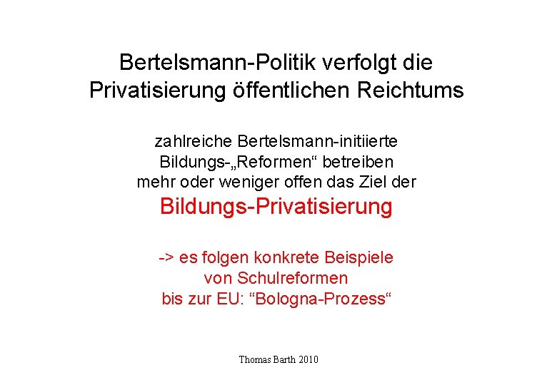 Bertelsmann-Politik verfolgt die Privatisierung öffentlichen Reichtums zahlreiche Bertelsmann-initiierte Bildungs-„Reformen“ betreiben mehr oder weniger offen