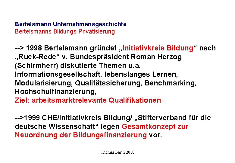 Bertelsmann Unternehmensgeschichte Bertelsmanns Bildungs-Privatisierung --> 1998 Bertelsmann gründet „Initiativkreis Bildung“ nach „Ruck-Rede“ v. Bundespräsident