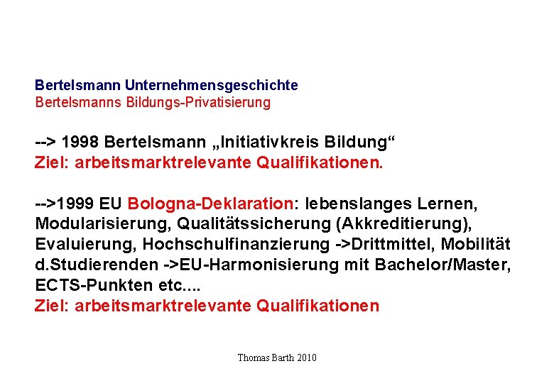 Bertelsmann Unternehmensgeschichte Bertelsmanns Bildungs-Privatisierung --> 1998 Bertelsmann „Initiativkreis Bildung“ Ziel: arbeitsmarktrelevante Qualifikationen. -->1999 EU