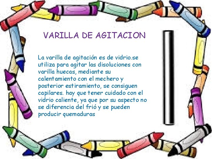 VARILLA DE AGITACION La varilla de agitación es de vidrio. se utiliza para agitar