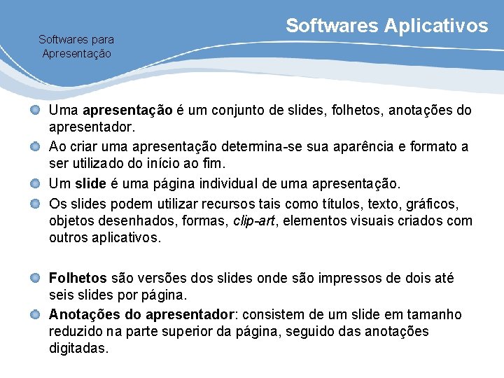 Softwares para Apresentação Softwares Aplicativos Uma apresentação é um conjunto de slides, folhetos, anotações