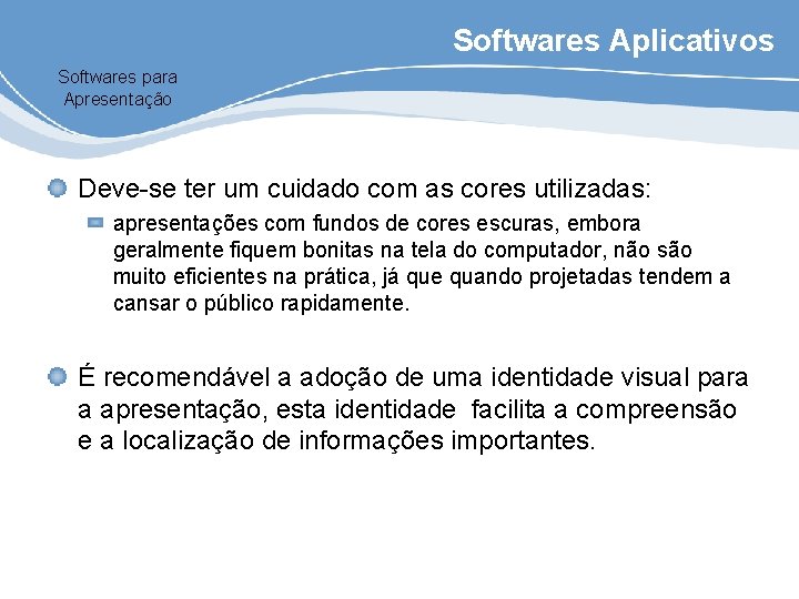 Softwares Aplicativos Softwares para Apresentação Deve-se ter um cuidado com as cores utilizadas: apresentações