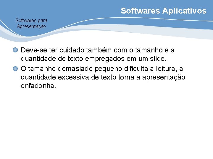 Softwares Aplicativos Softwares para Apresentação Deve-se ter cuidado também com o tamanho e a