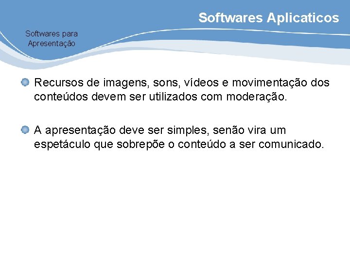Softwares Aplicaticos Softwares para Apresentação Recursos de imagens, sons, vídeos e movimentação dos conteúdos