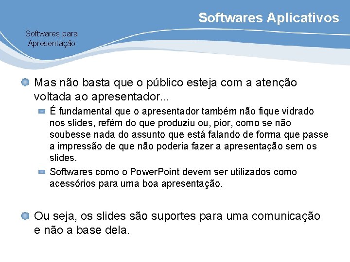 Softwares Aplicativos Softwares para Apresentação Mas não basta que o público esteja com a