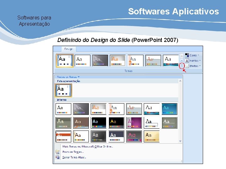 Softwares para Apresentação Softwares Aplicativos Definindo do Design do Slide (Power. Point 2007) 