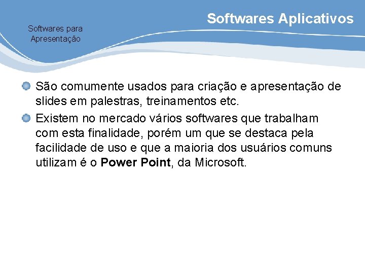 Softwares para Apresentação Softwares Aplicativos São comumente usados para criação e apresentação de slides