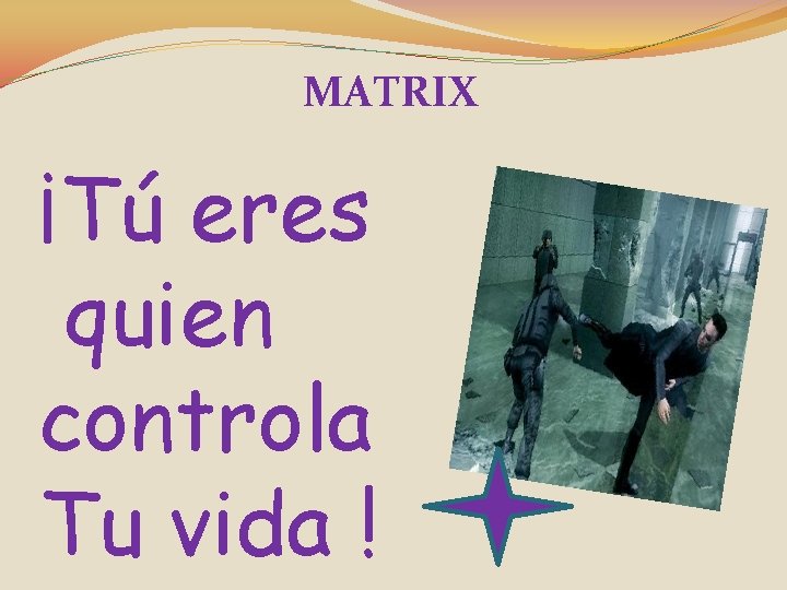 MATRIX ¡Tú eres quien controla Tu vida ! 