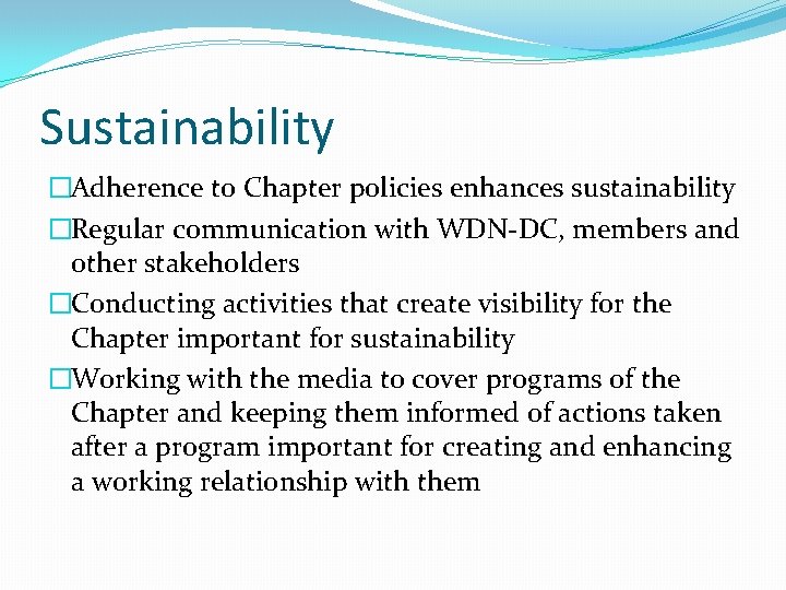 Sustainability �Adherence to Chapter policies enhances sustainability �Regular communication with WDN-DC, members and other