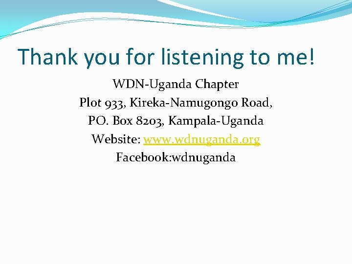 Thank you for listening to me! WDN-Uganda Chapter Plot 933, Kireka-Namugongo Road, PO. Box
