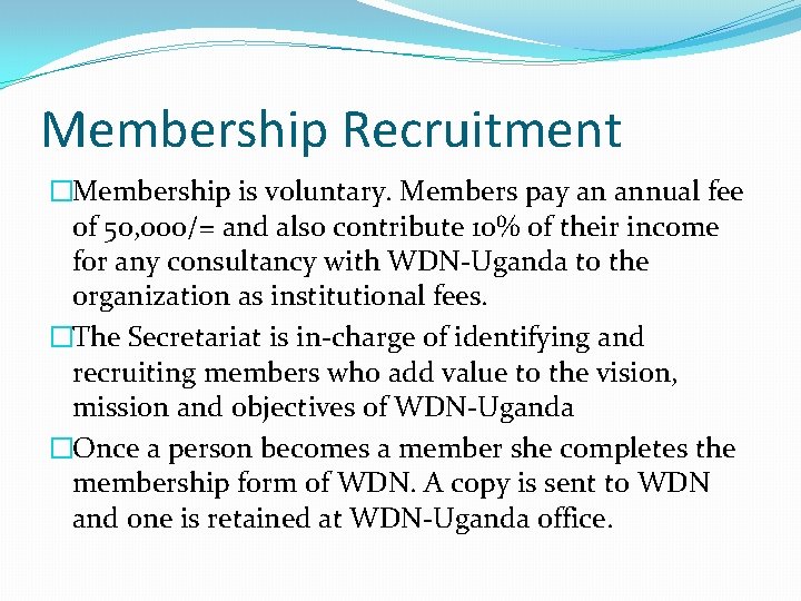 Membership Recruitment �Membership is voluntary. Members pay an annual fee of 50, 000/= and