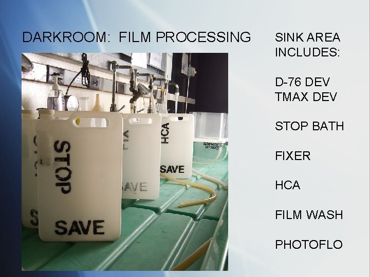 DARKROOM: FILM PROCESSING SINK AREA INCLUDES: D-76 DEV TMAX DEV STOP BATH FIXER HCA