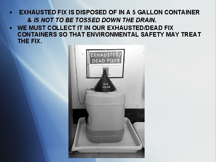 § EXHAUSTED FIX IS DISPOSED OF IN A 5 GALLON CONTAINER & IS NOT