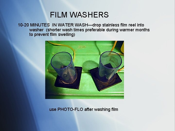 FILM WASHERS 10 -20 MINUTES IN WATER WASH—drop stainless film reel into washer (shorter