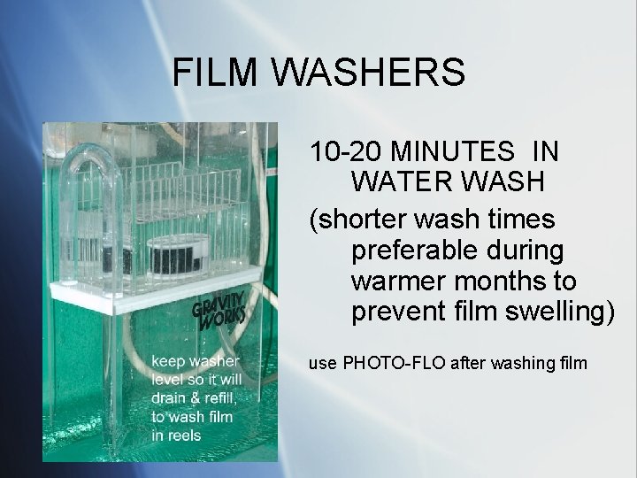FILM WASHERS 10 -20 MINUTES IN WATER WASH (shorter wash times preferable during warmer
