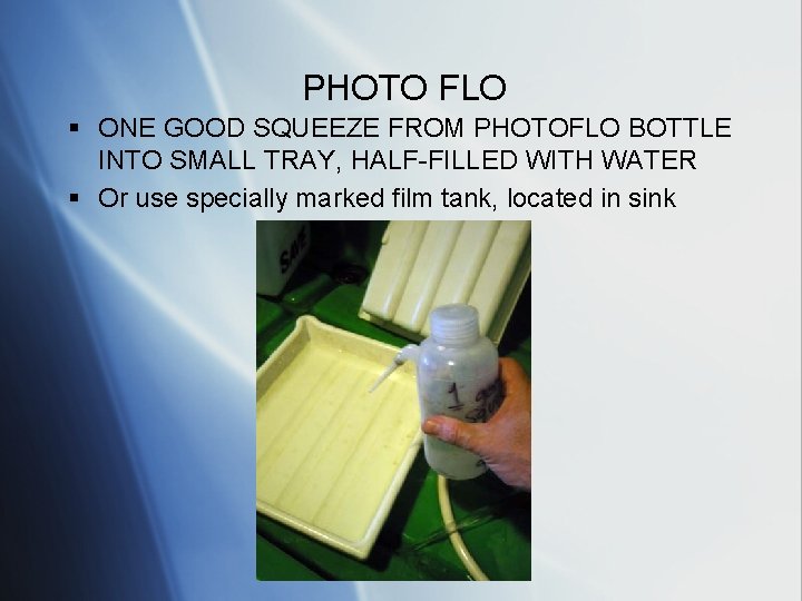 PHOTO FLO § ONE GOOD SQUEEZE FROM PHOTOFLO BOTTLE INTO SMALL TRAY, HALF-FILLED WITH