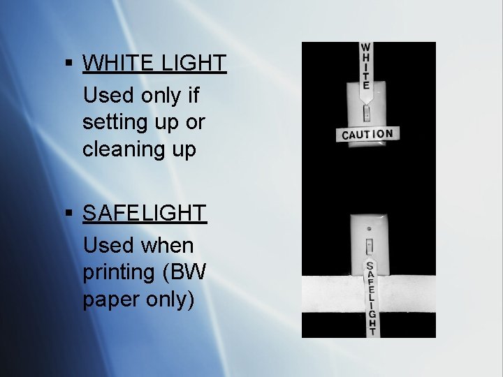 § WHITE LIGHT Used only if setting up or cleaning up § SAFELIGHT Used
