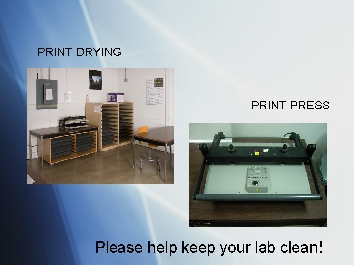 PRINT DRYING PRINT PRESS Please help keep your lab clean! 