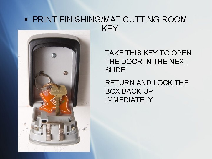 § PRINT FINISHING/MAT CUTTING ROOM KEY TAKE THIS KEY TO OPEN THE DOOR IN