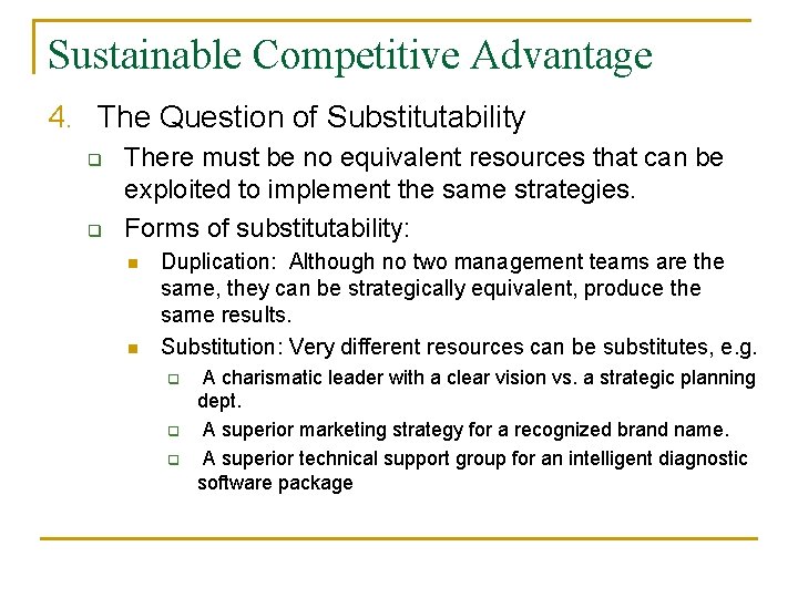 Sustainable Competitive Advantage 4. The Question of Substitutability q q There must be no