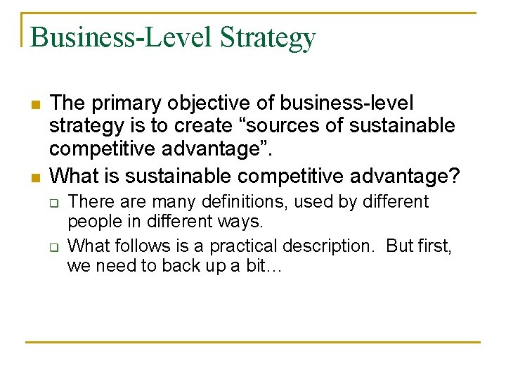 Business-Level Strategy n n The primary objective of business-level strategy is to create “sources