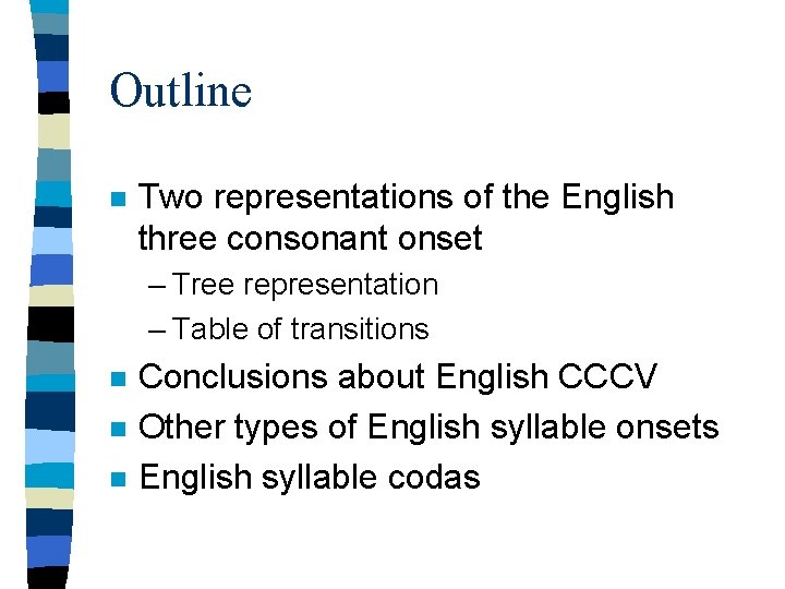 Outline n Two representations of the English three consonant onset – Tree representation –