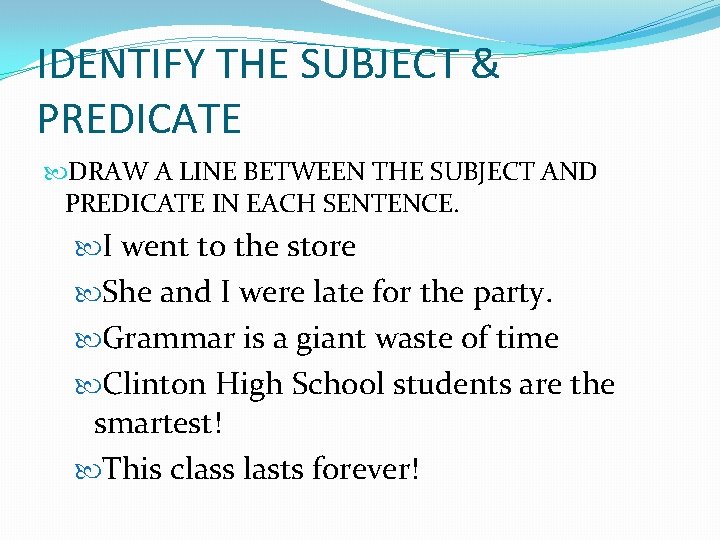 IDENTIFY THE SUBJECT & PREDICATE DRAW A LINE BETWEEN THE SUBJECT AND PREDICATE IN IDENTIFY THE SUBJECT & PREDICATE DRAW A LINE BETWEEN THE SUBJECT AND PREDICATE IN