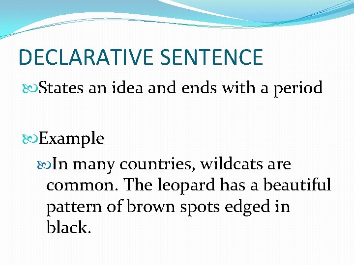 DECLARATIVE SENTENCE States an idea and ends with a period Example In many countries,
