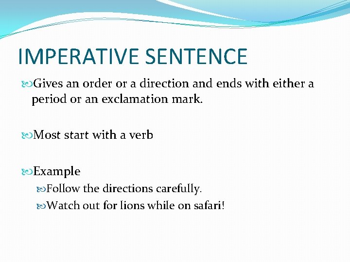 IMPERATIVE SENTENCE Gives an order or a direction and ends with either a period IMPERATIVE SENTENCE Gives an order or a direction and ends with either a period