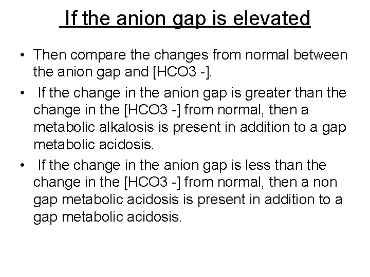  If the anion gap is elevated • Then compare the changes from normal
