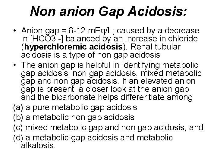 Non anion Gap Acidosis: • Anion gap = 8 -12 m. Eq/L; caused by