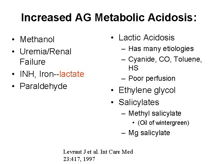 Increased AG Metabolic Acidosis: • Methanol • Uremia/Renal Failure • INH, Iron--lactate • Paraldehyde