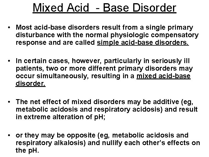 Mixed Acid - Base Disorder • Most acid-base disorders result from a single primary