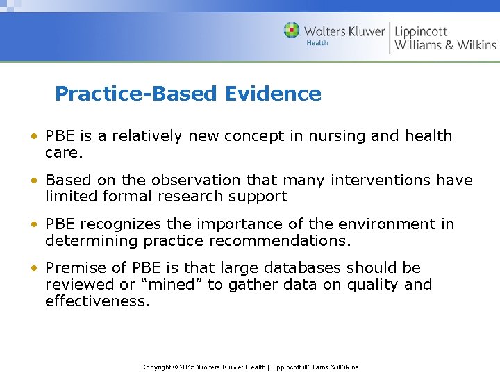 Practice-Based Evidence • PBE is a relatively new concept in nursing and health care.