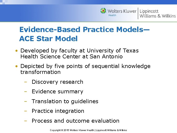 Evidence-Based Practice Models— ACE Star Model • Developed by faculty at University of Texas