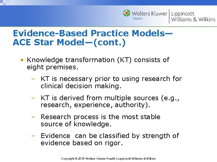 Evidence-Based Practice Models— ACE Star Model—(cont. ) • Knowledge transformation (KT) consists of eight