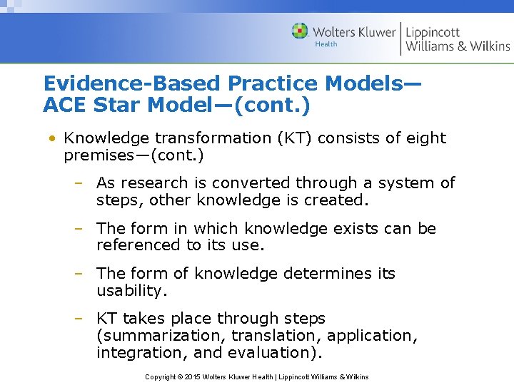 Evidence-Based Practice Models— ACE Star Model—(cont. ) • Knowledge transformation (KT) consists of eight