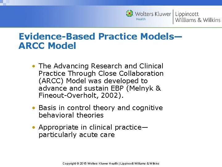 Evidence-Based Practice Models— ARCC Model • The Advancing Research and Clinical Practice Through Close