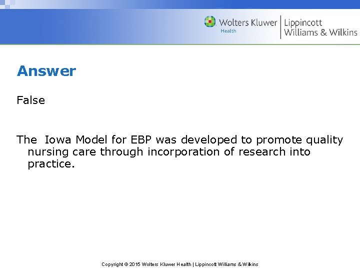 Answer False The Iowa Model for EBP was developed to promote quality nursing care