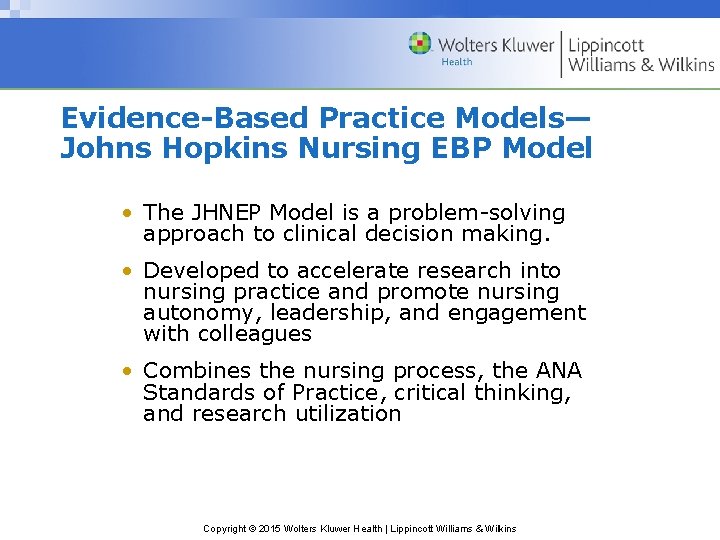 Evidence-Based Practice Models— Johns Hopkins Nursing EBP Model • The JHNEP Model is a