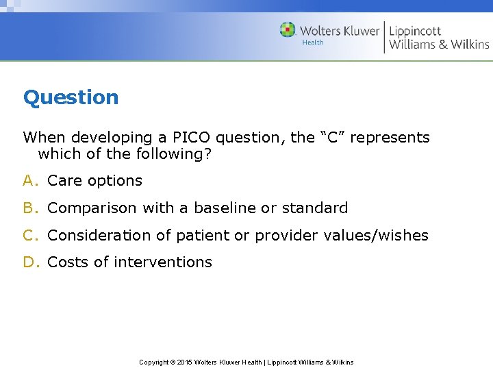 Question When developing a PICO question, the “C” represents which of the following? A.