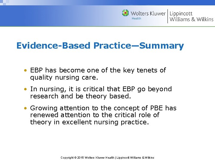 Evidence-Based Practice—Summary • EBP has become one of the key tenets of quality nursing