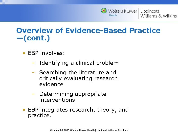 Overview of Evidence-Based Practice —(cont. ) • EBP involves: – Identifying a clinical problem