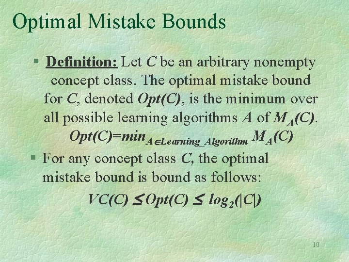 Optimal Mistake Bounds § Definition: Let C be an arbitrary nonempty concept class. The