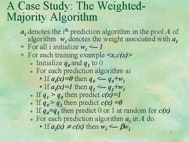 A Case Study: The Weighted. Majority Algorithm ai denotes the ith prediction algorithm in